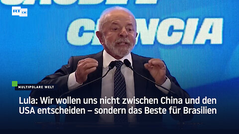 Lula: Wir wollen uns nicht zwischen China und den USA entscheiden – sondern das Beste für Brasilien