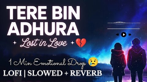 💔 Tere Bin Adhura | 1 Min Heartbreak Lofi Vibes 😢 | Slowed + Reverb