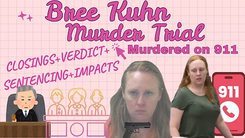 CLOSINGS+VERDICT+IMPACTS Killed While Calling 911 Bree Kuhn Murder Trial