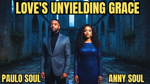 Amazing Grace: Love's Unyielding Grace - Paulo Soul & Anny Soul (Official Video)
