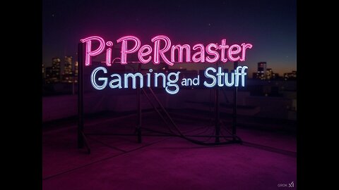 Pipermaster Gaming and Stuff LIVE ON RUMBLE!!!!!!!!!!!!!!