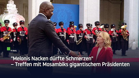 "Melonis Nacken dürfte Schmerzen" – Treffen mit Mosambiks gigantischem Präsidenten