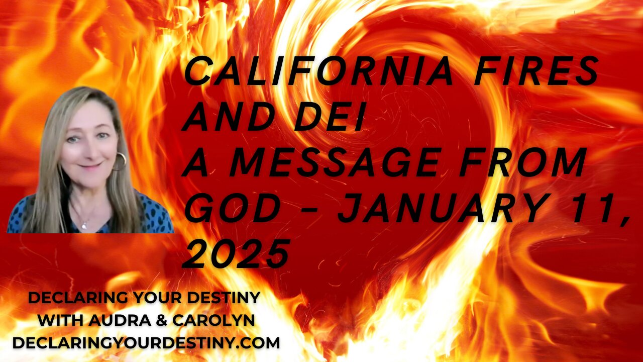 CALIFORNIA FIRES & DEI - A MESSAGE FROM GOD - JANUARY 11, 2025