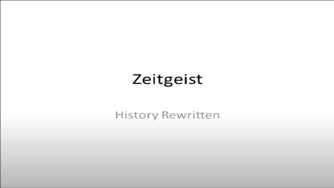 Zeitgeist, History Rewritten | a Powerpoint Presentation by Chris White