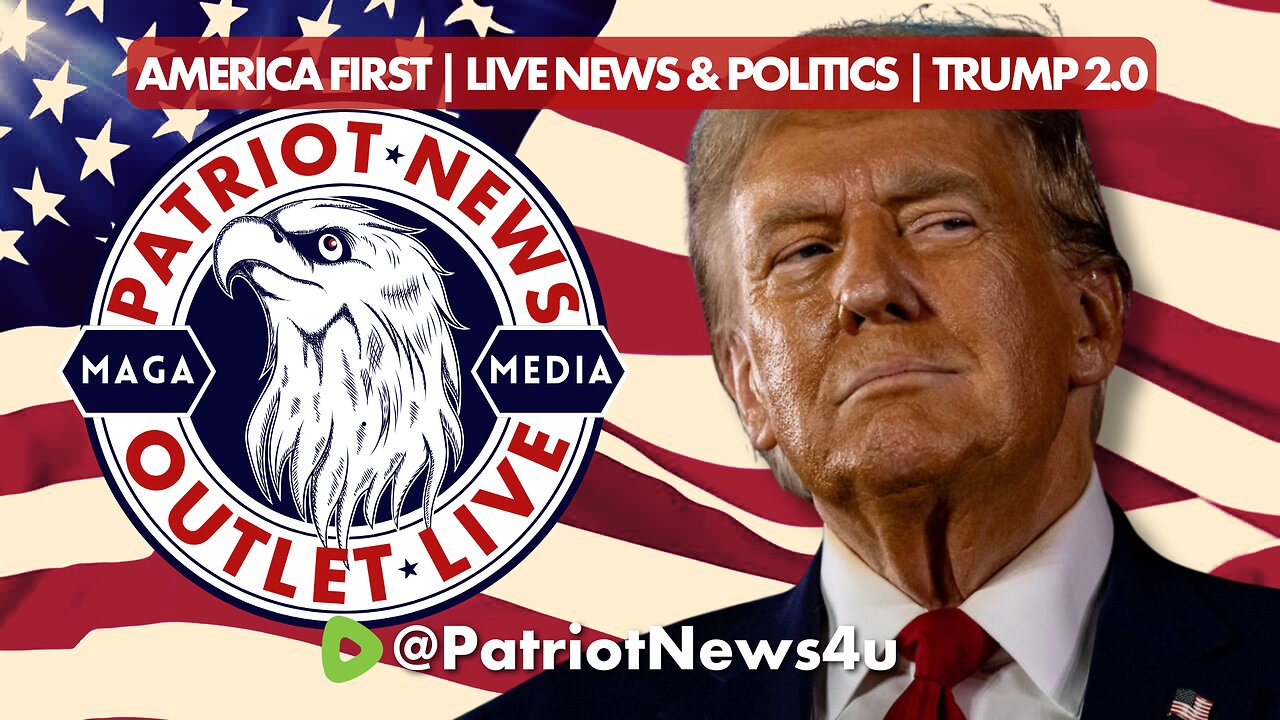 Patriot News Outlet Live | America First Live News & Politics | Trump 2.0