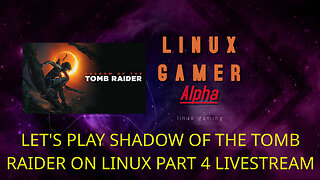 LET'S PLAY SHADOW OF THE TOMB RAIDER ON LINUX PART 4 LIVESTREAM