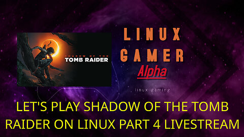 LET'S PLAY SHADOW OF THE TOMB RAIDER ON LINUX PART 4 LIVESTREAM