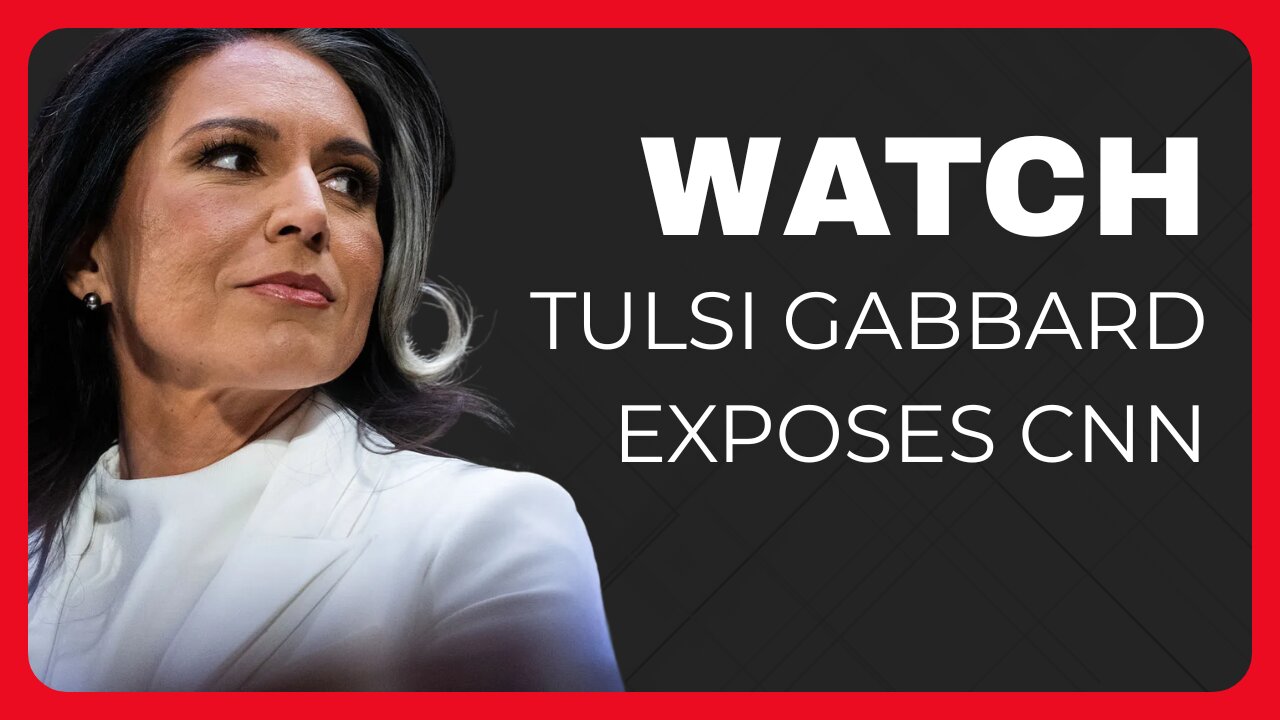 Tulsi Gabbard Exposes CNN As Propaganda