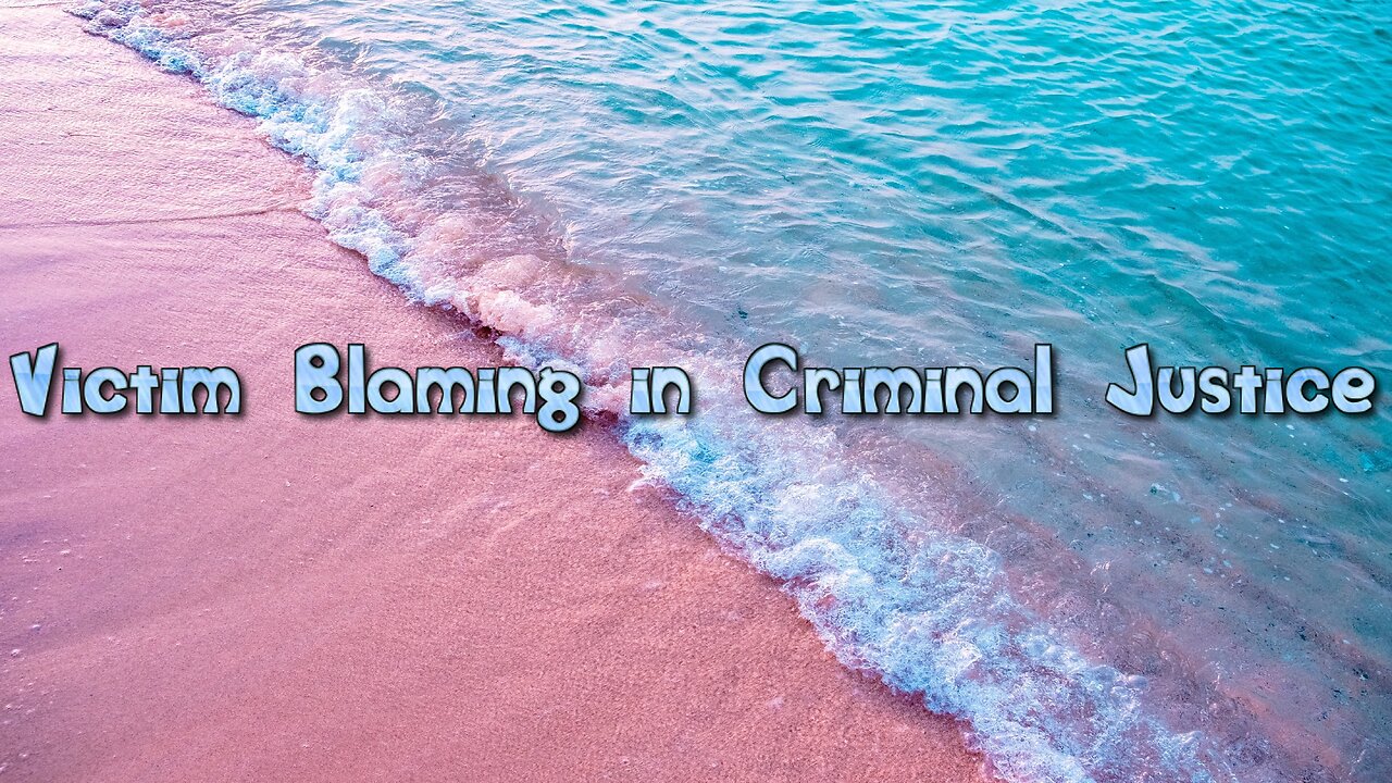 Victim Blaming in Criminal Justice