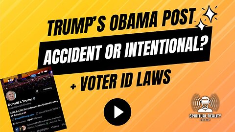 Trump's Obama Post - Accident or Intentional? Plus is the SAVE America Act racist?