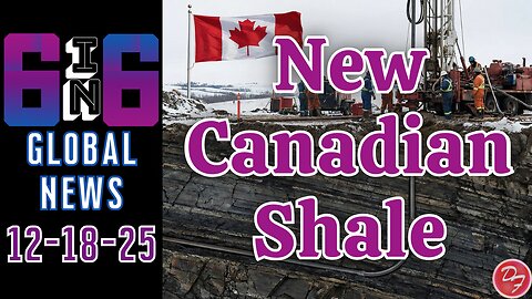 Canada Shale Find Shake Energy Economy - 6-in-6 - 12/18/25