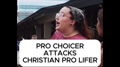 Pro choicer attacks pro christian lifer