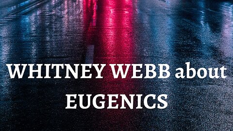 Whitney Webb about Eugenics