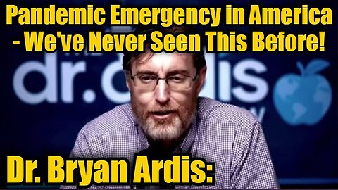 Dr. Bryan Ardis: Pandemic Emergency In America - We've Never Seen This Before!