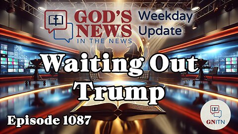 GNITN Episode 1087 - Waiting Out Trump