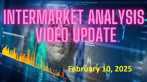 InterMarket Analysis Update for Monday February 10, 2025