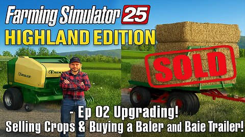 FS 25: Highland Edition - Ep 02 | Upgrading! Selling Crops & Buying a Baler and Bale Trailer!