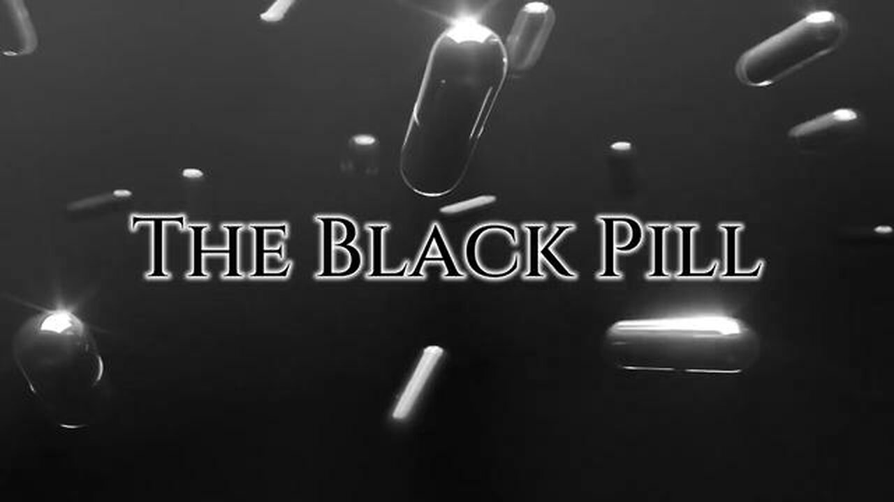 The Black Pill - Waking up before The Great Awakening