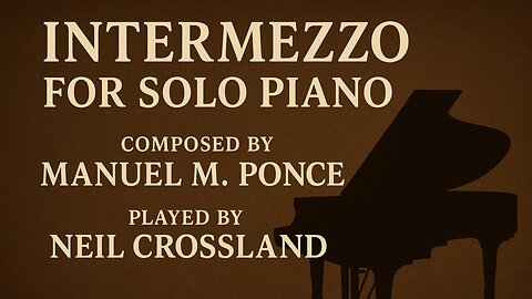 Manuel Ponce’s Intermezzo - Performed by Neil Crossland.