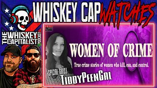 Creator Spotlight: Women Of Crime w/ TiddyPeenGal | Whiskey Cap Watches | 1.27.26