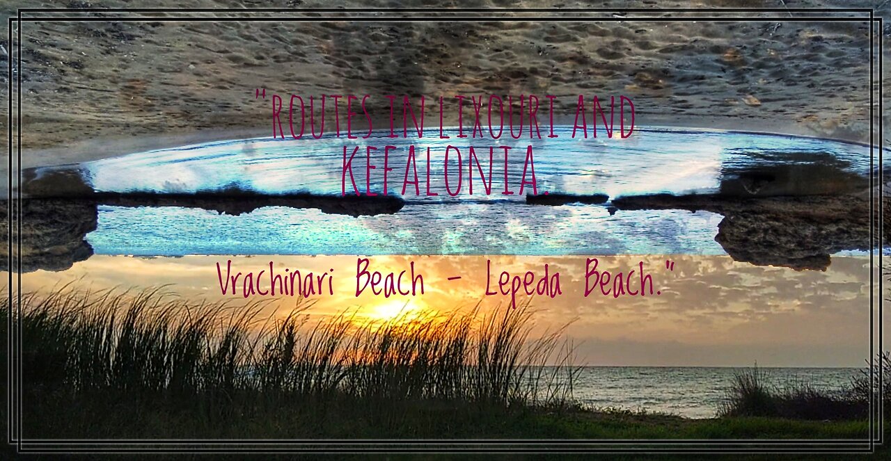 Routes in Lixouri and Kefalonia: Vrachinari Beach - Lepeda Beach.