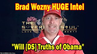 Brad Wozny HUGE Intel Feb 25: "Will [DS] Truths of Obama! Important Update By Brad Wozny"