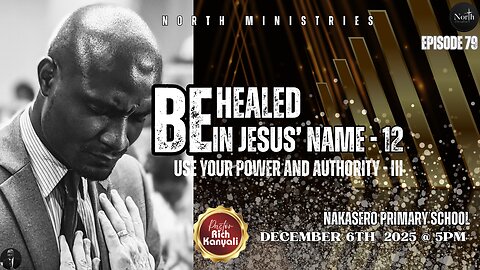 North Saturday Ep.79_Be Healed in Jesus' Name (Power & Authority) - III | Pastor Rich Kanyali