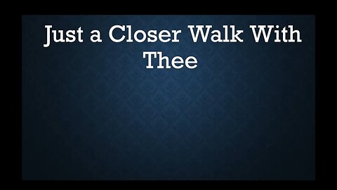Just a Closer Walk with Thee