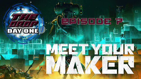 The Drop (Day One) E7 - MEET YOUR MAKER