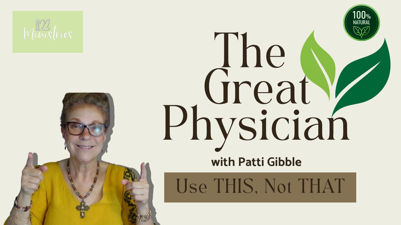 The Great Physician - Use THIS Not THAT | Patti Gibble | Oct. 28, 2025 - S2E35