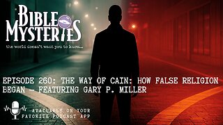 The Way of Cain: How False Religion Began — Featuring Gary P. Miller