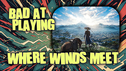 (Bad at) Playing Where Winds Meet - Part 2 (reupload)