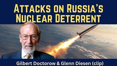Gilbert Doctorow (clip): Attacks on Russia's Nuclear Deterrent
