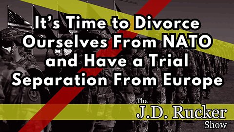 Yes, It's Time to Divorce From NATO and Have a Trial Separation With Europe