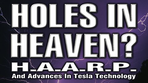 HOLES IN HEAVEN? HAARP & Tesla’s Lost Technology EXPOSED!