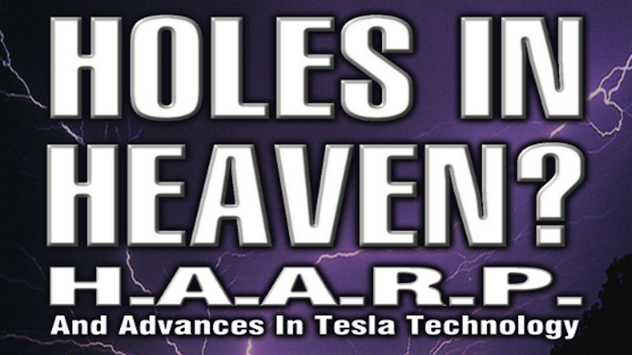 HOLES IN HEAVEN? HAARP & Tesla’s Lost Technology EXPOSED!