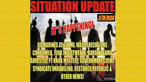 SITUATION UPDATE 2/19/25 - No way out, Marines GITMO, Executions, 700k Indictments, Obama, Ft Knox