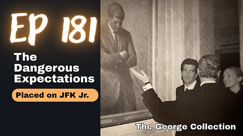EP 181: The Dangerous Expectations Placed on JFK Jr.