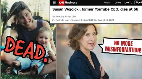 SUSAN WOJCICKI, MISS INFORMATION EXPERT/YT CHANNEL DELETER DIES!