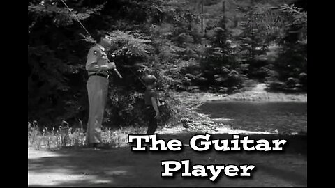 The Andy Griffith Show - "The Guitar Player"