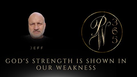 God's Strength Is Shown In Our Weakness