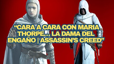 🔥 “Cara a Cara con Maria Thorpe… La Dama del Engaño _ Assassin’s Creed”