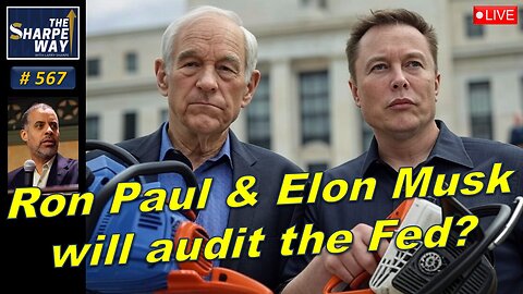 Sharpe Way No. 567! ​Will Ron Paul and Elon Musk audit the Fed? LIVE Open Discussion!