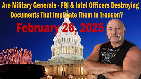 Are Military Generals - FBI & Intel Officers Destroying Documents That Implicate Them In Treason?