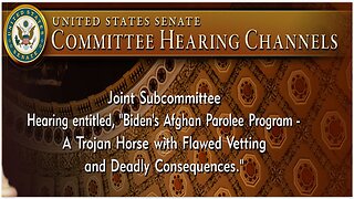 Senate Judiciary SubCmte: "Biden’s Afghan Parolee Program – A Trojan Horse"