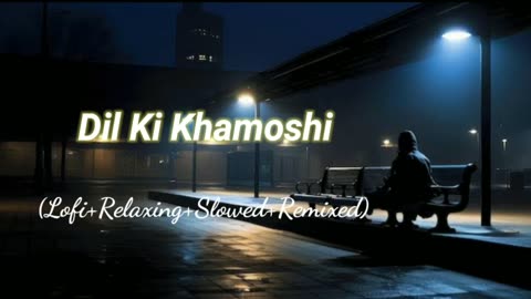 Dil Ki Khamoshi (Lofi+Relaxing+Slowed+Remixed) Rameen Lofi Production