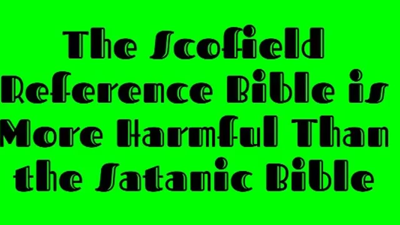 The Scofield Reference Bible is More Harmful Than the Satanic Bible