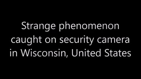 Un phénomène étrange filmé par une caméra de sécurité dans le Wisconsin, aux États-Unis.