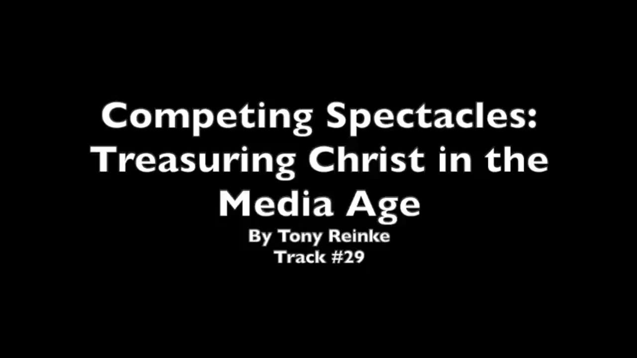 Competing Spectacles: Treasuring Christ in the Media Age