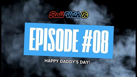 Roll With It: Happy Daddy's Day | Ep. 8